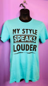 My Style Speaks Louder Customize - Bella Graphic Tee: XL / Bella Canvas / Teal